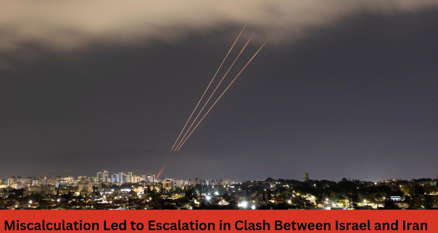 Miscalculation Led to Escalation in Clash Between Israel and Iran
